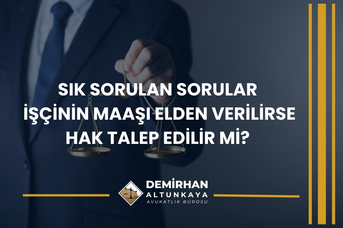 İşçinin Maaşı Elden Verilirse Hak Talep Edilir mi? 2026 Güncel Rehber