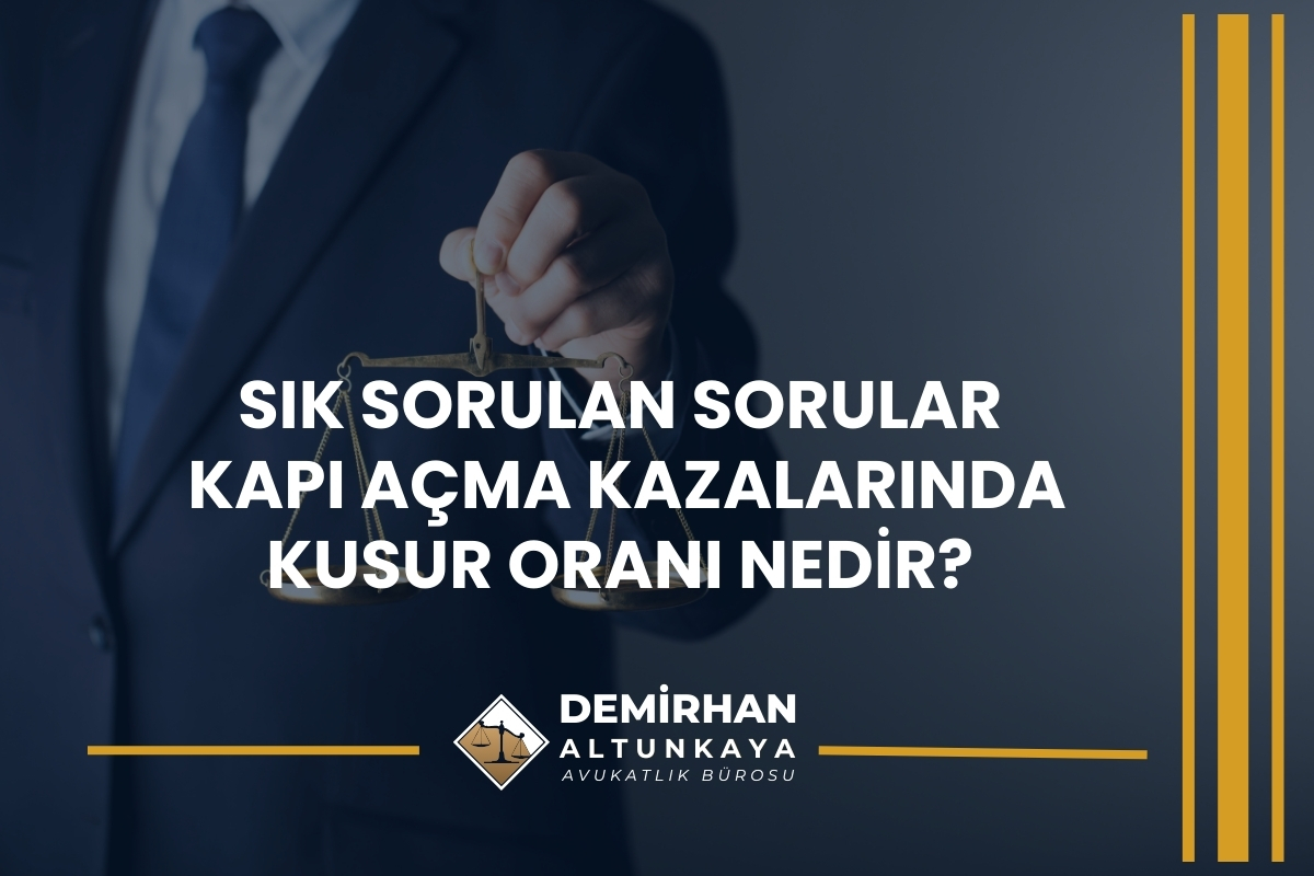 Kapı Açma Kazalarında Kusur Oranı Nedir? 2026 Güncel Hukuki Değerlendirme