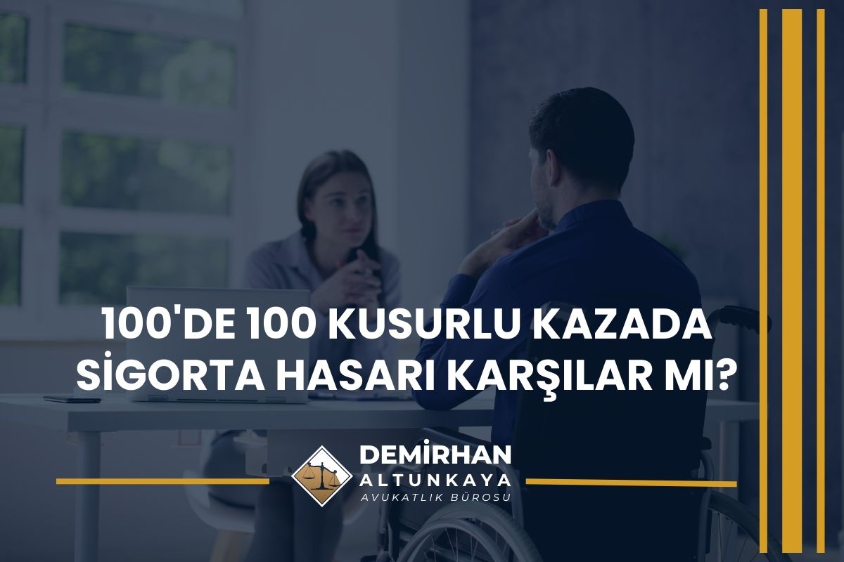 100'de 100 Kusurlu Kazada Sigorta Hasarı Karşılar mı?