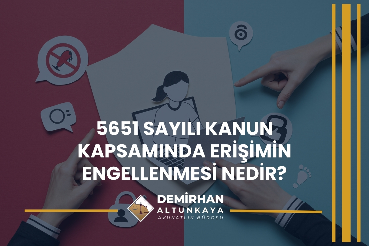 5651 Sayılı Kanun Kapsamında Erişimin Engellenmesi Nedir?