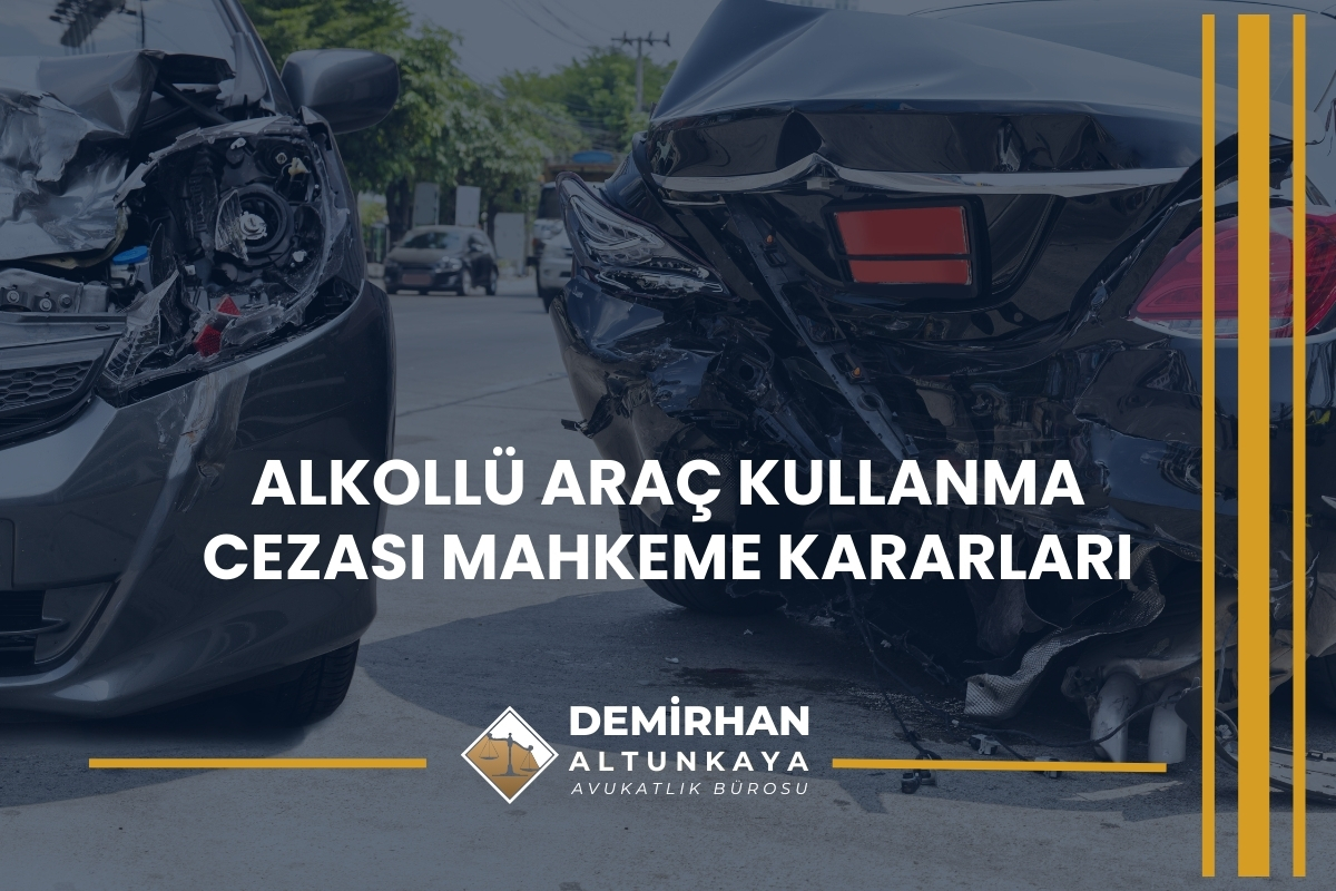 Alkollü Araç Kullanma Cezası Mahkeme Kararları