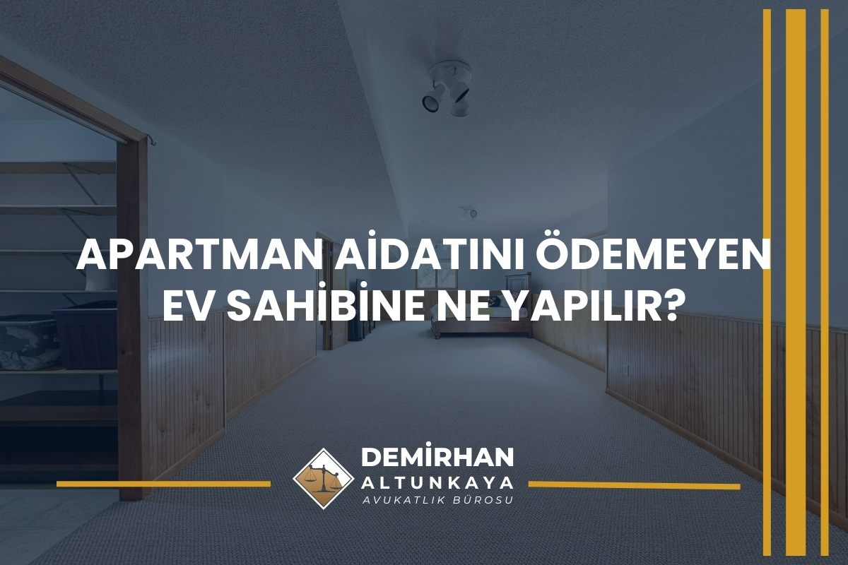 Apartman Aidatını Ödemeyen Ev Sahibine Ne Yapılır?