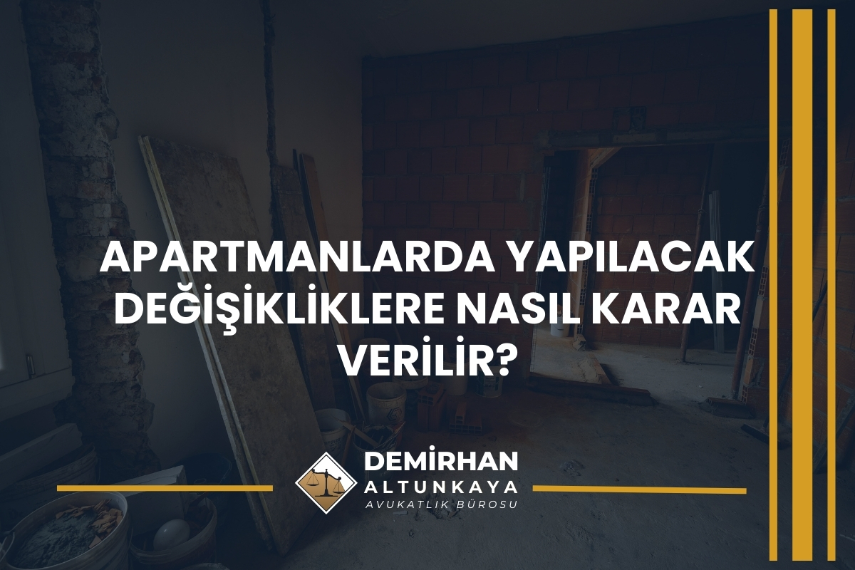 Apartmanlarda Yapılacak Değişikliklere Nasıl Karar Verilir?