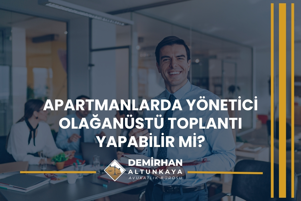 Apartmanlarda Yönetici Olağanüstü Toplantı Yapabilir mi?