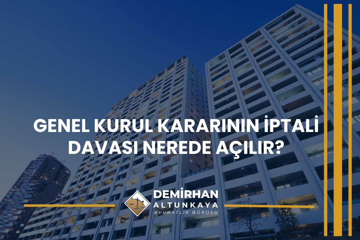 Genel Kurul Kararının İptali Davası Nerede Açılır?