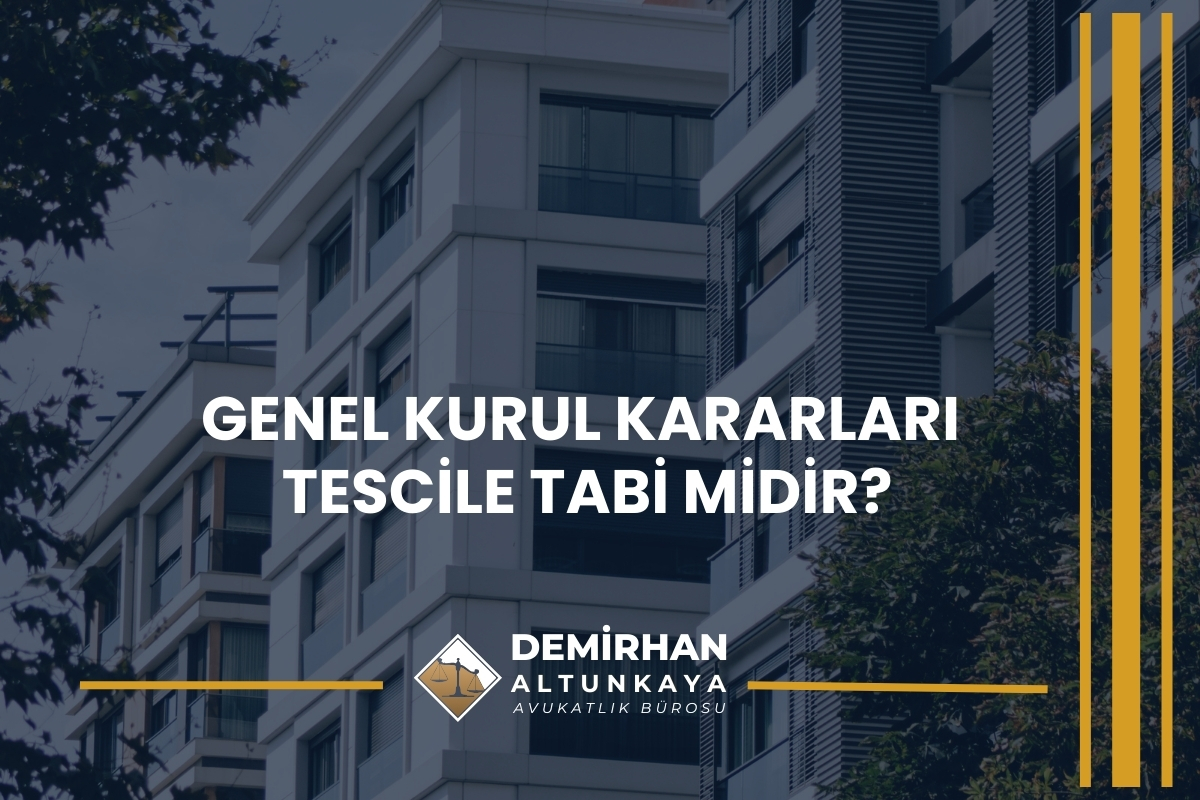 Genel Kurul Kararları Tescile Tabi midir?