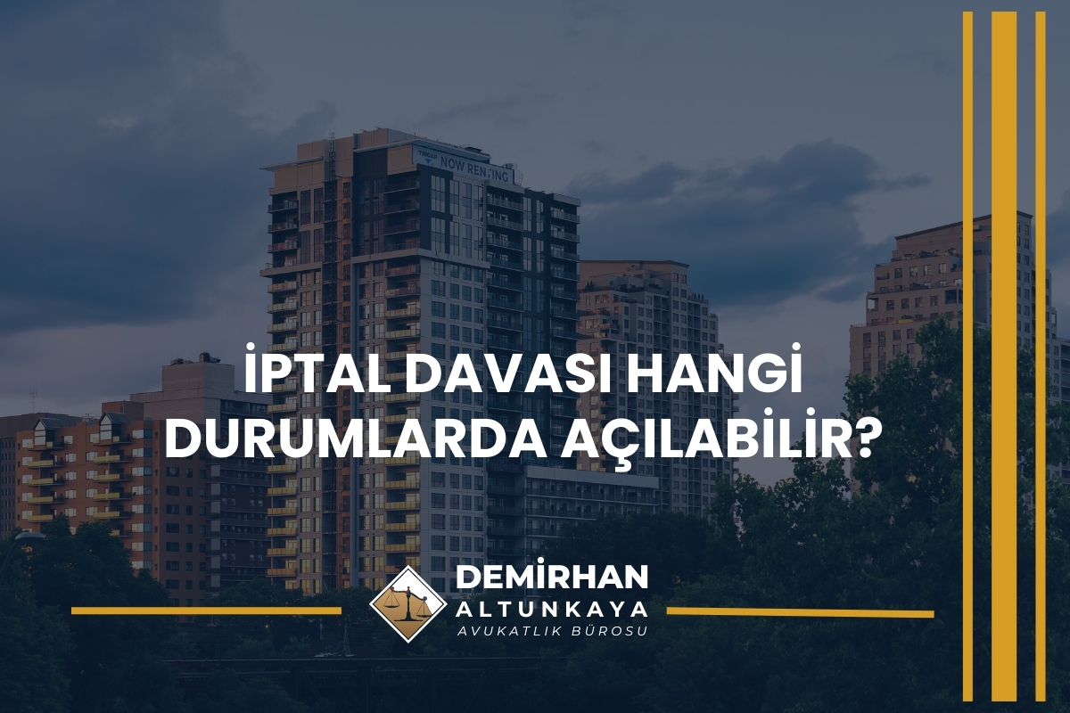 İptal Davası Hangi Durumlarda Açılabilir?