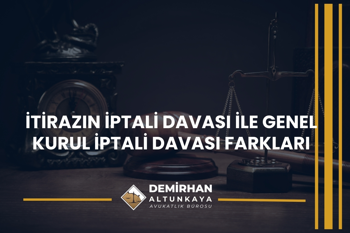 İtirazın İptali Davası ile Genel Kurul İptali Davası Farkları