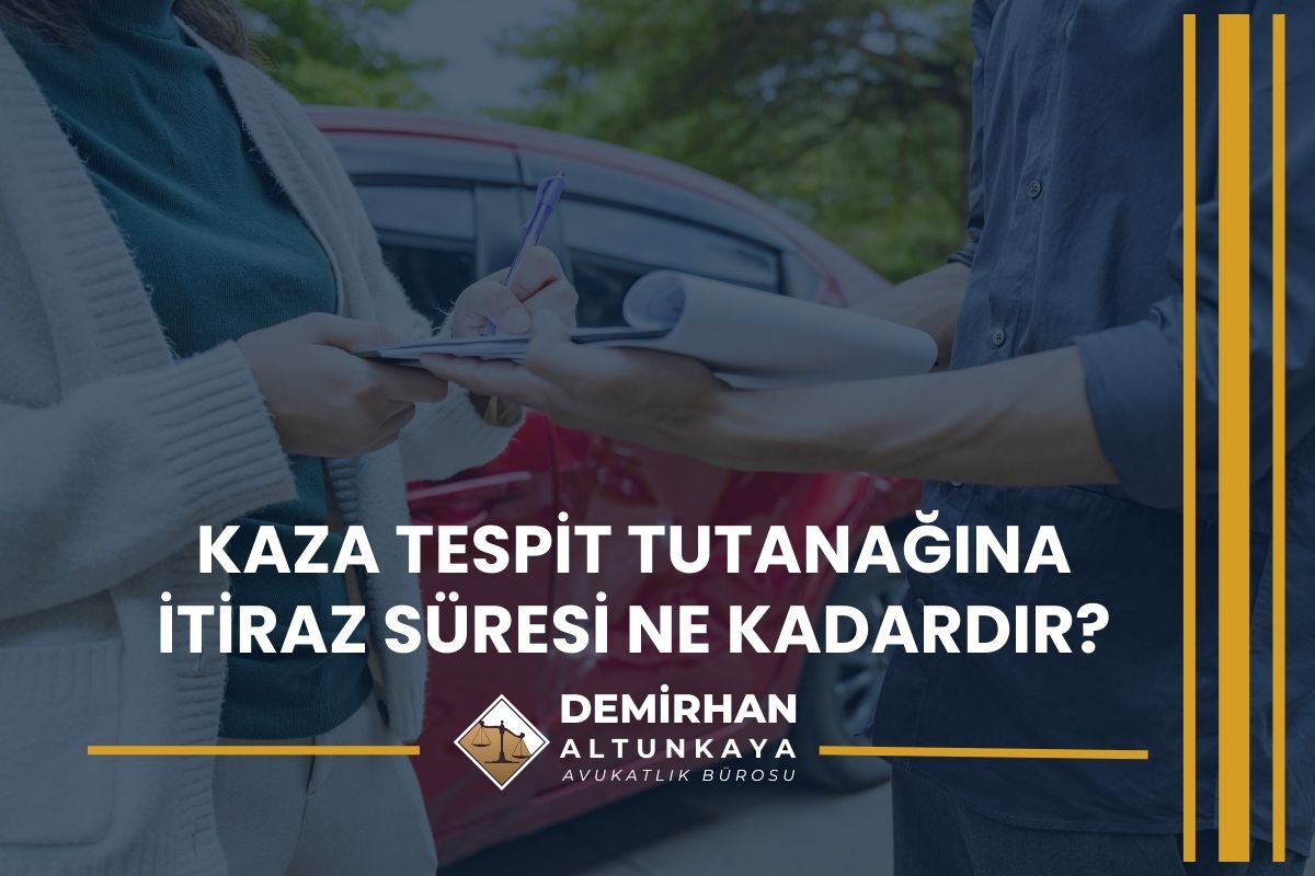Kaza Tespit Tutanağına İtiraz Süresi Ne Kadardır?