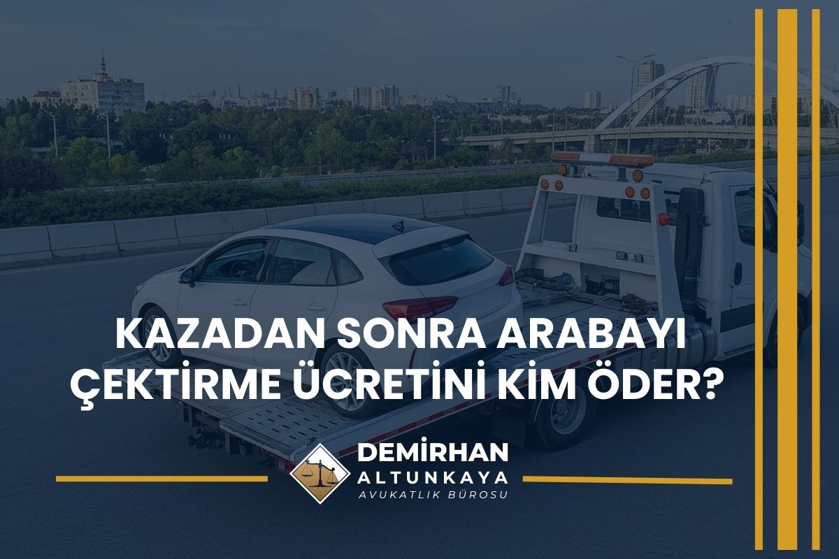 Kazadan Sonra Arabayı Çektirme Ücretini Kim Öder?