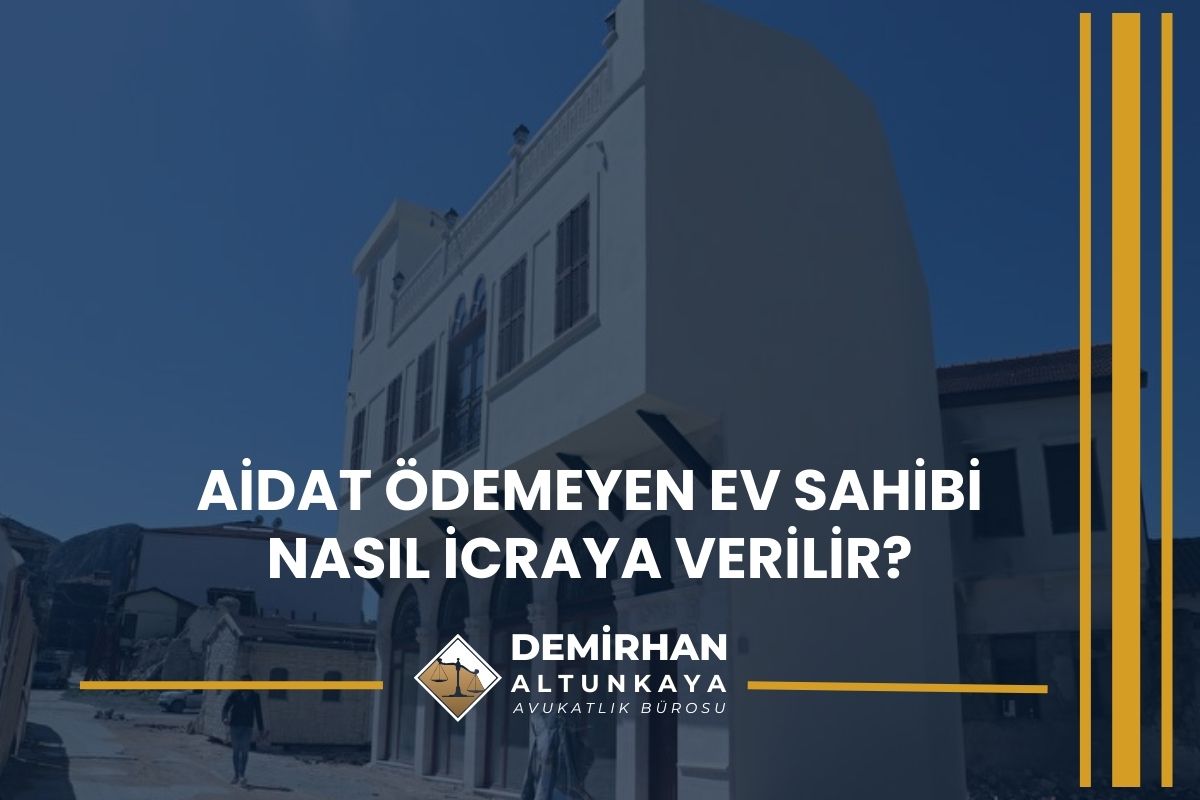 Aidat Ödemeyen Ev Sahibi Nasıl İcraya Verilir?