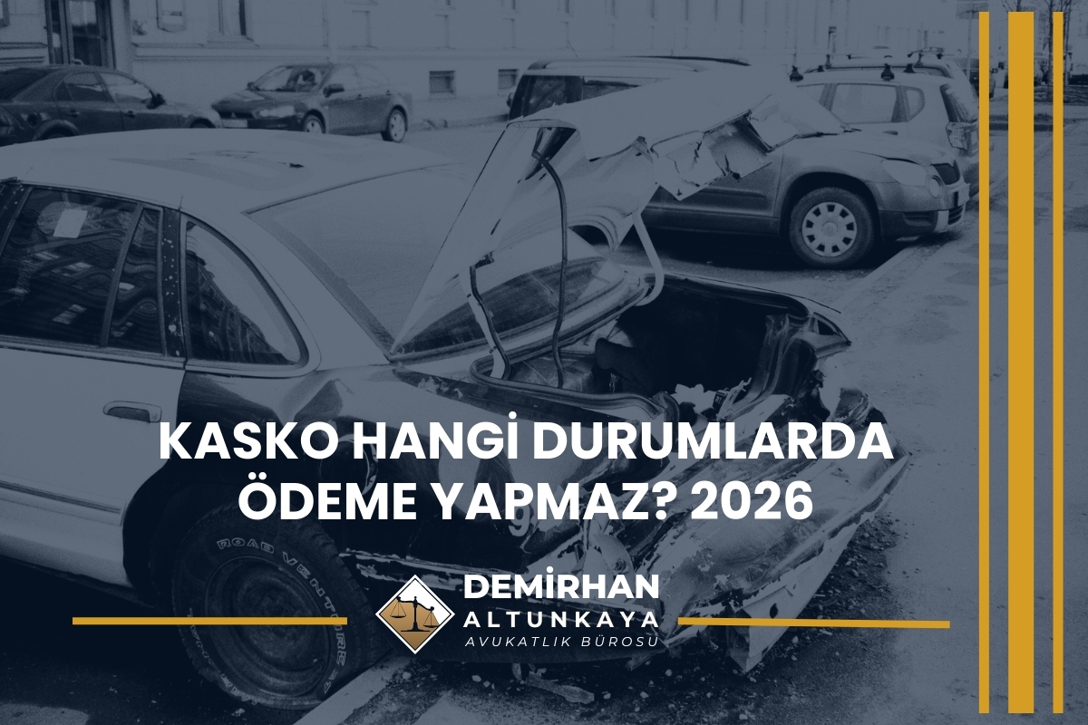 Kasko Hangi Durumlarda Ödeme Yapmaz? 2026