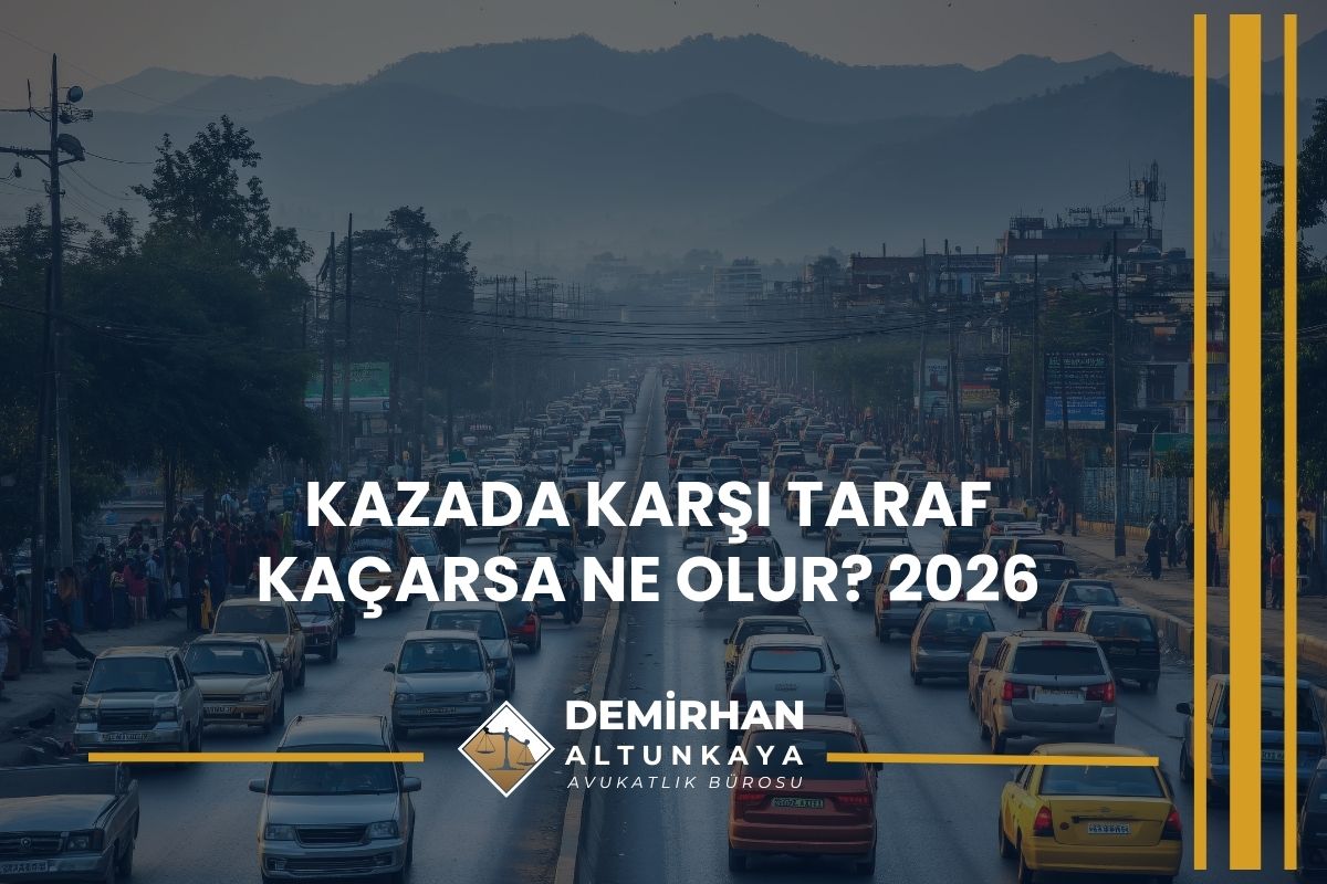 Kazada Karşı Taraf Kaçarsa Ne Olur? 2026