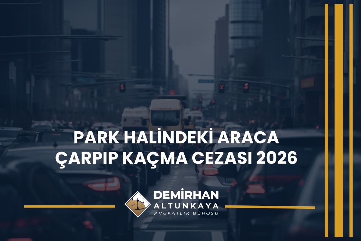 Park Halindeki Araca Çarpıp Kaçma Cezası 2026