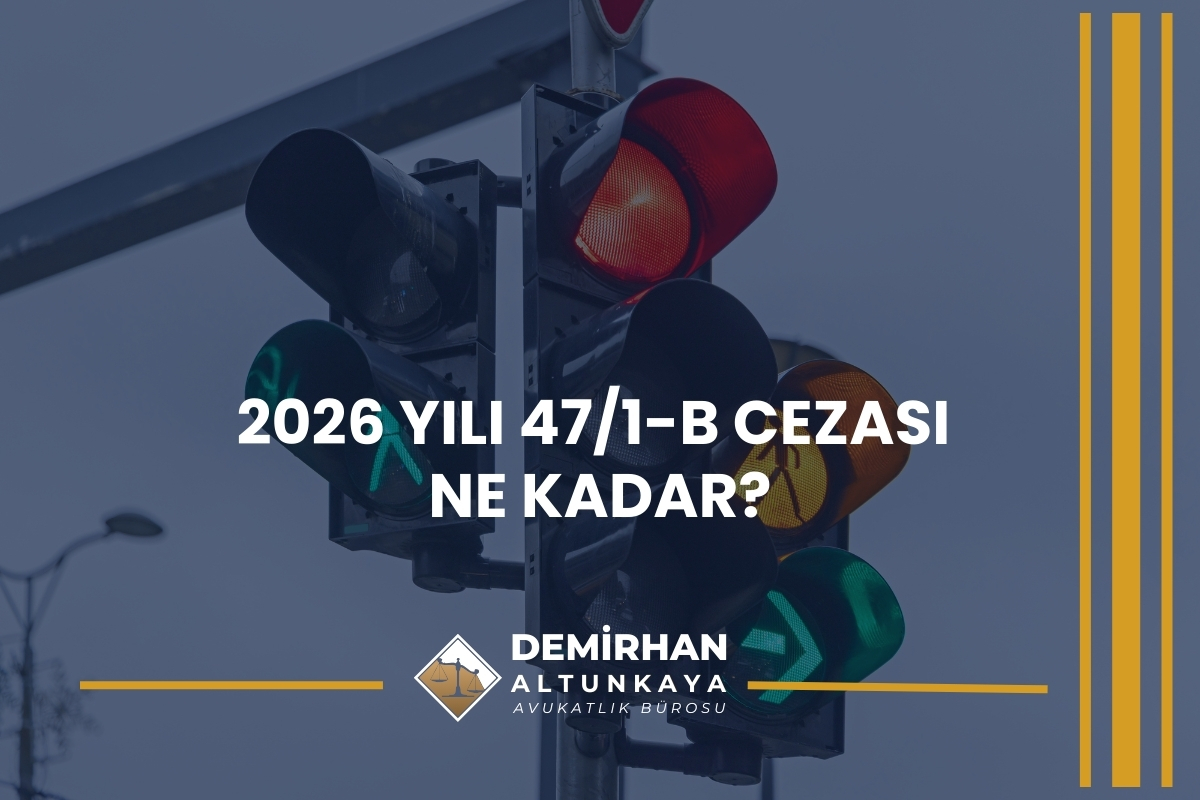 2026 Yılı 47/1-b Cezası Ne Kadar?