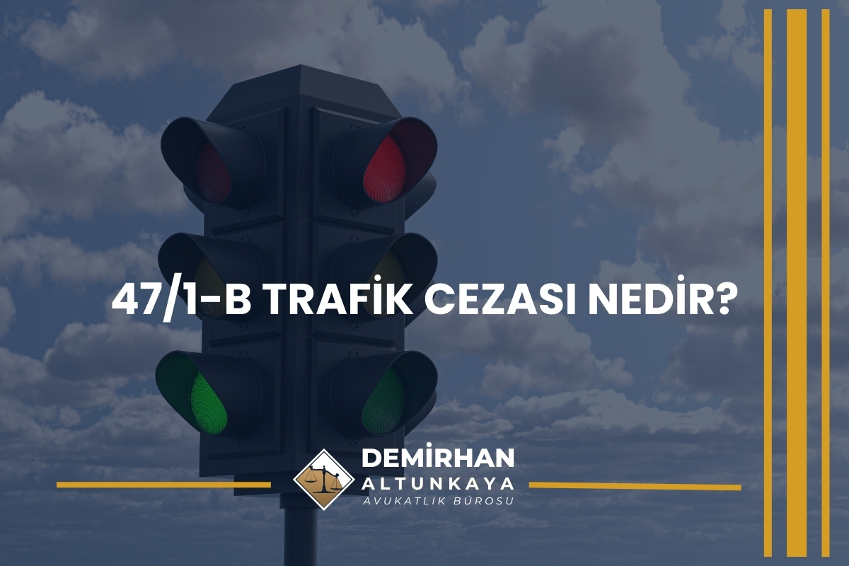 47/1-b Trafik Cezası Nedir?