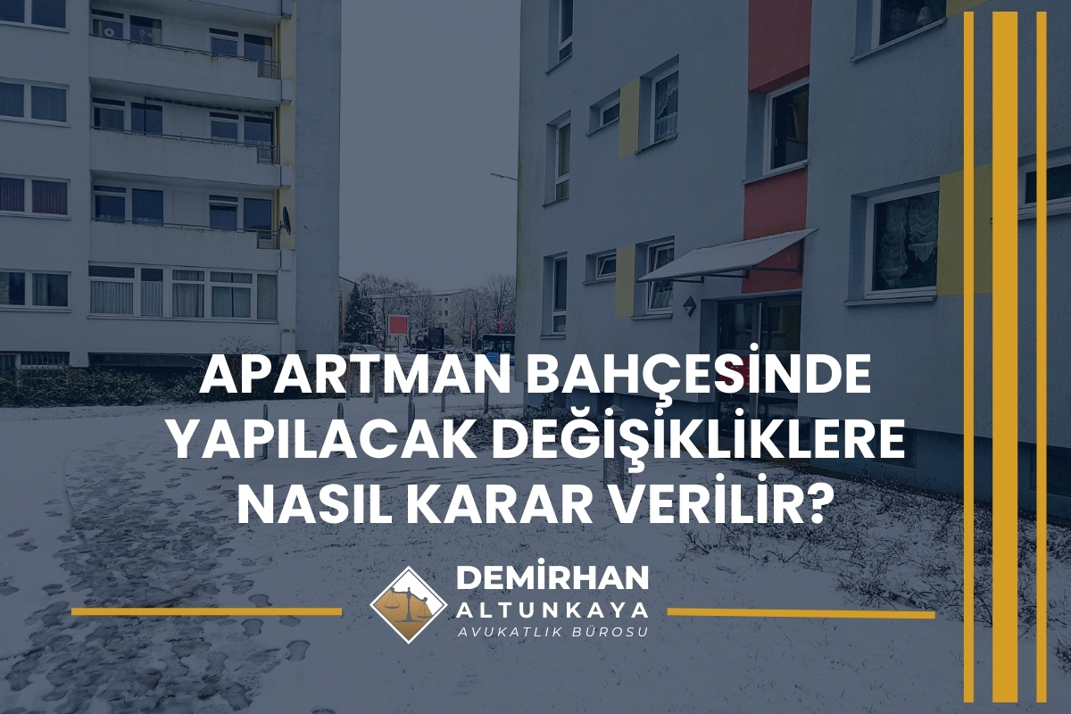 Apartman Bahçesinde Yapılacak Değişikliklere Nasıl Karar Verilir?