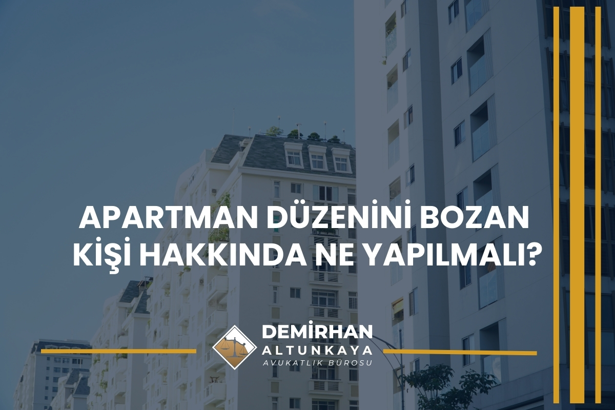 Apartman Düzenini Bozan Kişi Hakkında Ne Yapılmalı?