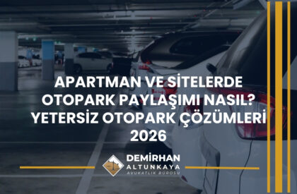 Apartman ve Sitelerde Otopark Paylaşımı Nasıl? Yetersiz Otopark Çözümleri 2026