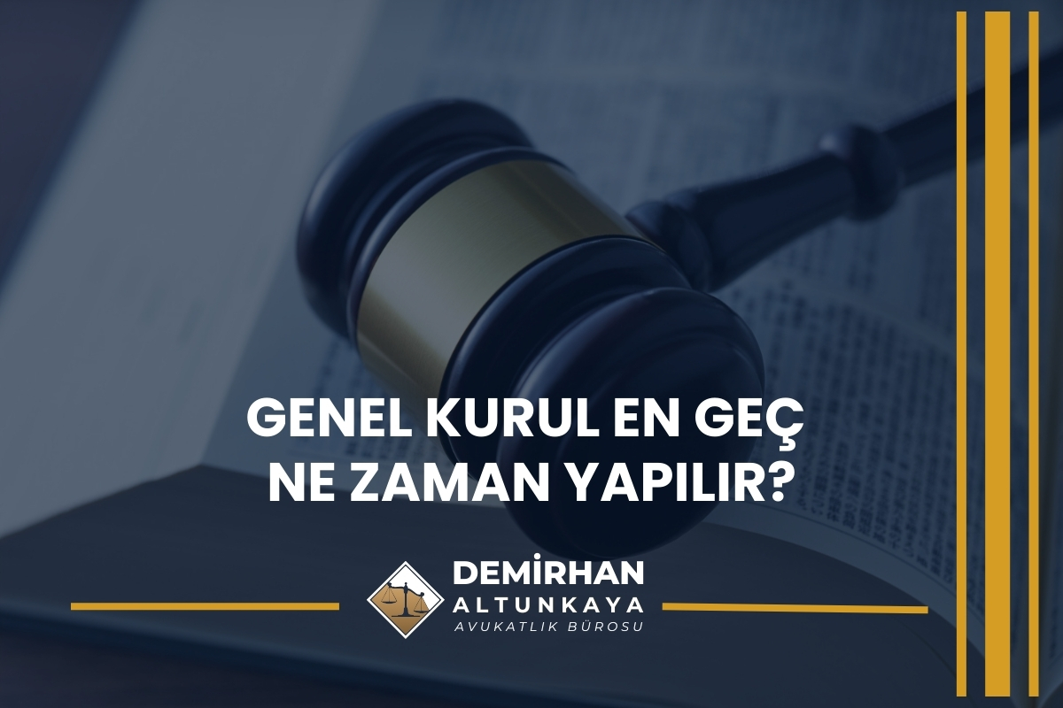 Genel Kurul En Geç Ne Zaman Yapılır?