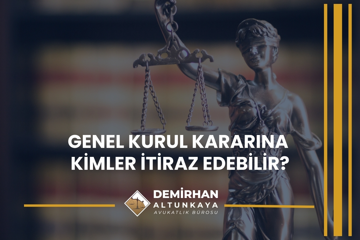 Genel Kurul Kararına Kimler İtiraz Edebilir?