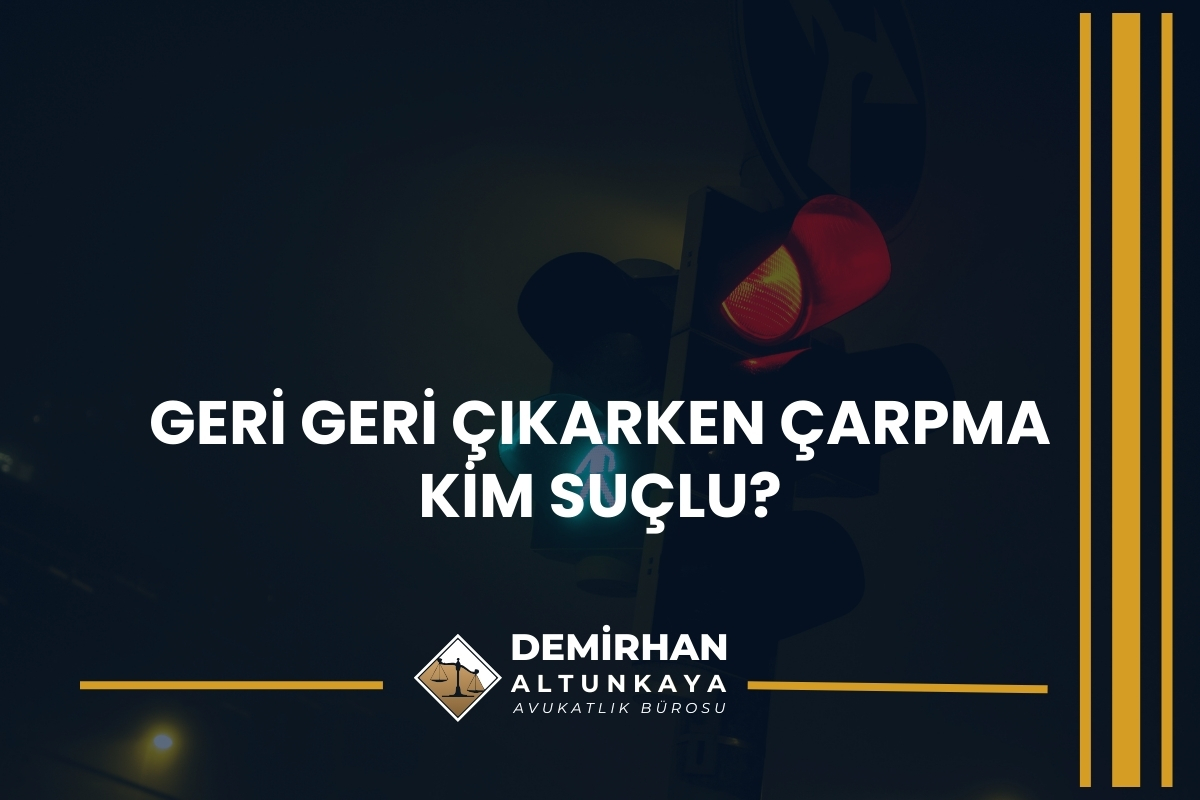 Geri Geri Çıkarken Çarpma Kim Suçlu?