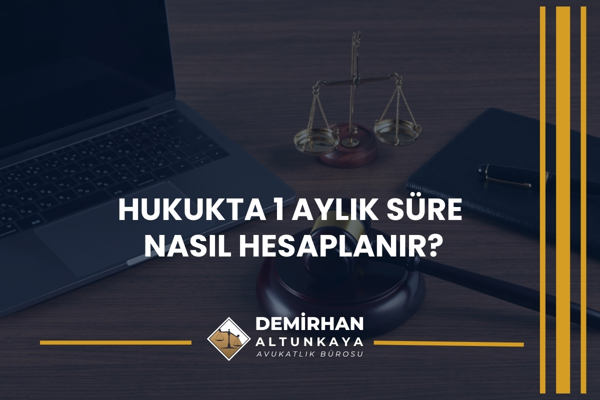 Hukukta 1 Aylık Süre Nasıl Hesaplanır?