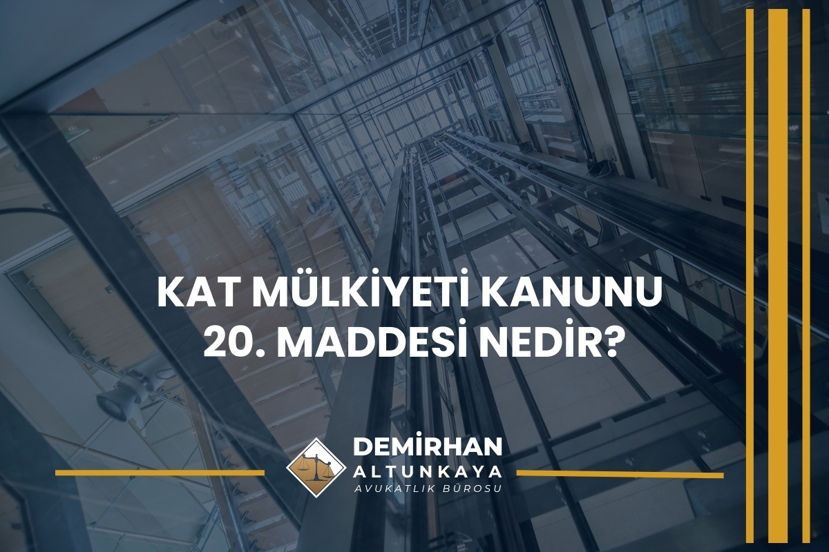 Kat Mülkiyeti Kanunu 20. Maddesi Nedir?