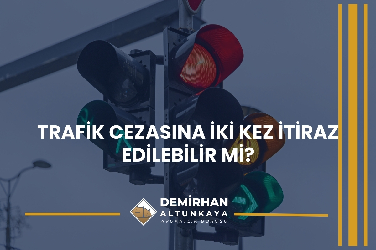 Trafik Cezasına İki Kez İtiraz Edilebilir mi?