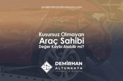 Kusursuz Olmayan Araç Sahibi Değer Kaybı Alabilir mi?