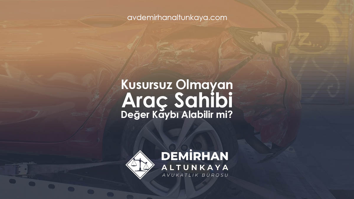 Kusursuz Olmayan Araç Sahibi Değer Kaybı Alabilir mi?